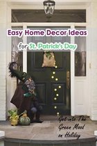 Easy Home Decor Ideas for St. Patrick's Day: Get into The Green Mood on Holiday