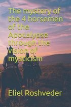 The mystery of the 4 horsemen of the Apocalypse through the vision of mysticism