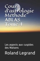 Cours d'astrologie - Methode ABLAS - Tome 4