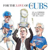 For the Love of... - For the Love of the Cubs