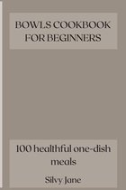 Bowls Cookbook for Beginners