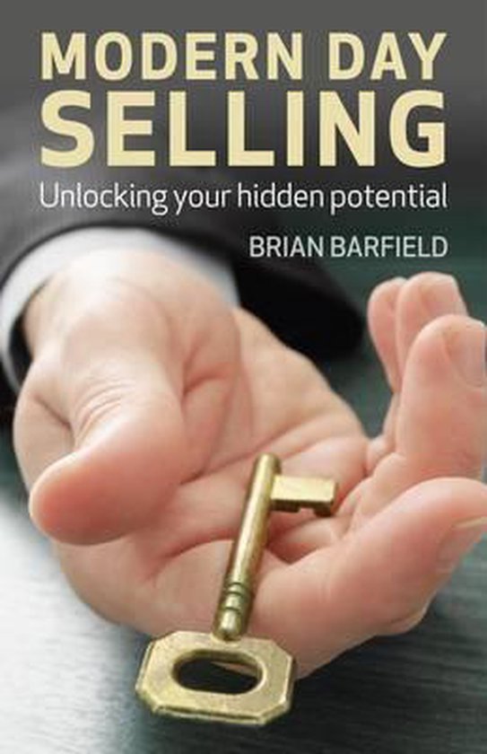 Modern Day Selling: Unlocking Your Hidden Potential  9781780994574  Brian Barfield   bol.com