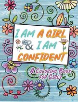 I Am A Girl & I Am Confident: An Inspirational Coloring Book for Girls