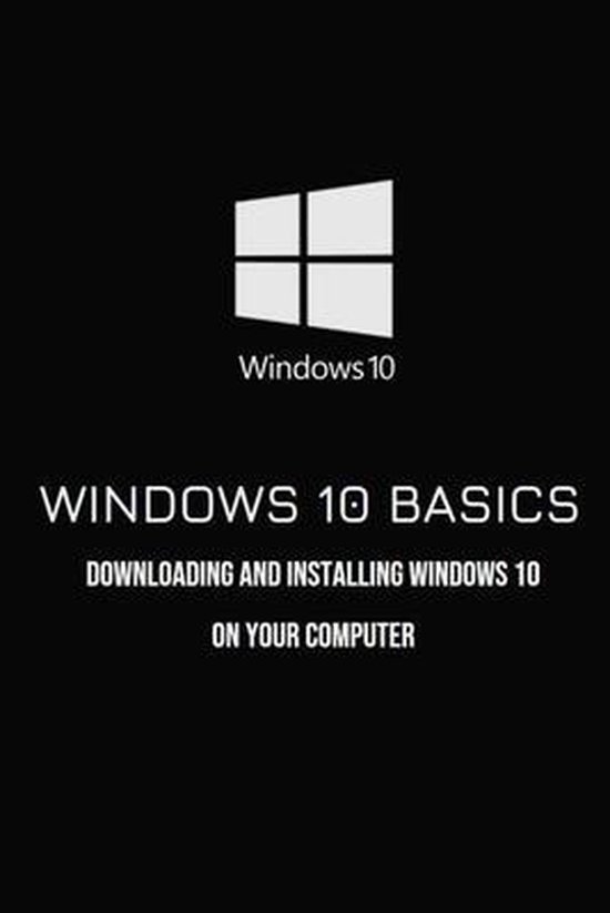 Windows 10 Basics Downloading And Installing Windows 10 On Your