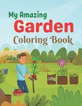 My Amazing Garden Coloring Book: A Coloring Book with Simple, Fun, Easy To Draw activity