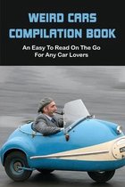 Weird Cars Compilation Book: An Easy To Read On The Go For Any Car Lovers