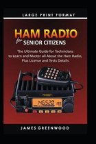 Ham Radio for Senior Citizens: The Ultimate Guide for Technicians to Master all about the Ham Radio, Plus License and Test Details