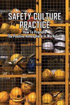 Safety Culture Practice: How To Promote The Positive Atmosphere In Workplace