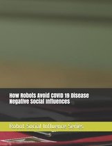 How Robots Avoid COVID 19 Disease Negative Social Influences