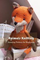 Animals Knitting: Amazing Pattern for Beginners