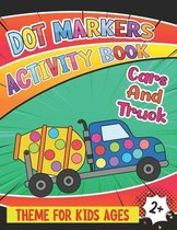 Dot Markers Activity Book Cars And Truck Theme For Kids ages 2+: Mighty Trucks, Cars, Vehicles Guided Big Dots - Gift Girls, Boys- Giant, Large, Jumbo