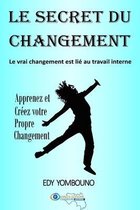 Le Secret du Changement: Le vrai changement est lié au travail interne