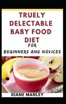 Truely Delectable Baby Food Diet For Beginners And Novices