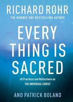 Every Thing is Sacred 40 Practices and Reflections on The Universal Christ