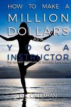 How to Make a Million Dollars as a Yoga Instructor