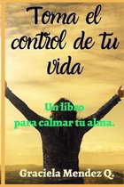 Toma el control de tu vida. (Libro de autoayuda, determinacion, mata la tristeza, crecimiento personal, superacion, perseverancia, motivacion persona, ansiedad))