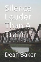 Silence Louder Than A Train