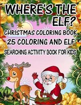 Where's The ELF? Christmas Coloring Book 25 Coloring And Elf Searching Activity Book For Kids