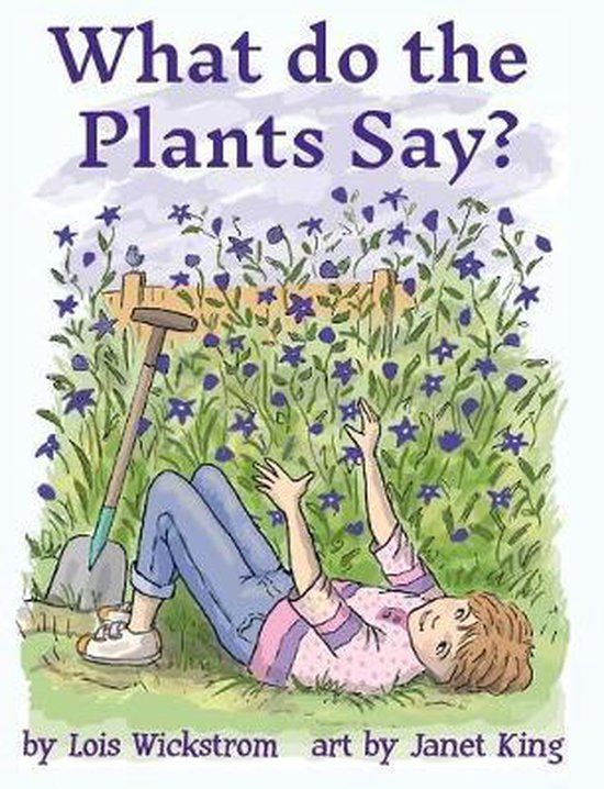 What Do the Plants Say? (hardcover 8x10), Lois Wickstrom