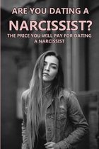 Are You Dating A Narcissist?: The Price You Will Pay For Dating A Narcissist