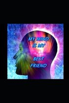 My Mind Is my Best Friend!