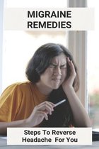 Migraine Remedies: Steps To Reverse Headache For You
