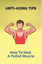 Anti-Aging Tips: How To Heal A Pulled Muscle