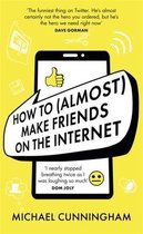 How to Almost Make Friends on the Internet One man who just wants to connect One very annoyed world