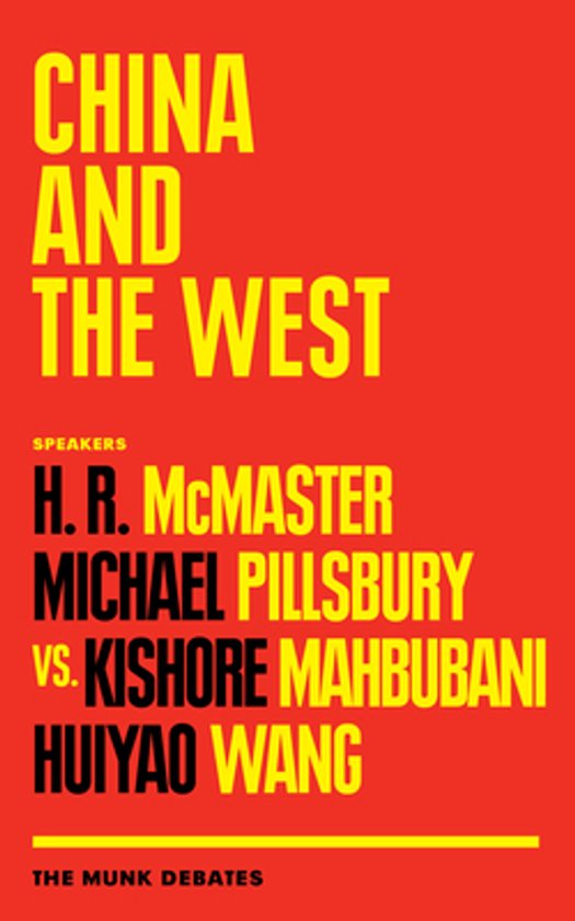 Boekomslag: CHINA AND THE WEST, met sprekers H.R. McMaster, Michael Pillsbury, Kishore Mahbubani, Huiyao Wang. The Munk Debates.