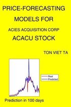 Price-Forecasting Models for Acies Acquisition Corp ACACU Stock