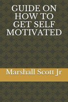 Guide on How to Get Self Motivated