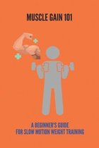 Muscle Gain 101: A Beginner's Guide For Slow Motion Weight Training