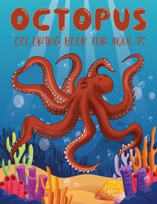 Octopus Coloring Book for Adults: 50 Different Detailed an Adults Octopus Coloring Book Ultimate Relaxation Motivational Stress Relieving Designs for Adults