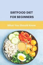 Sirtfood Diet For Beginners: What You Should Know