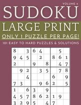 Sudoku Large Print - Only 1 Puzzle Per Page! - 101 Easy to Hard Puzzles & Solutions Volume 4