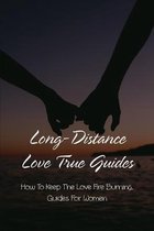 Long-Distance Love True Guides: How To Keep The Love Fire Burning, Guides For Women