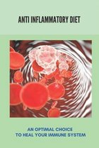 Anti Inflammatory Diet: An Optimal Choice To Heal Your Immune System