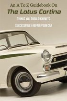 An A To Z Guidebook On The Lotus Cortina: Things You Should Know To Successfully Repair Your Car