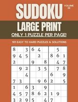 Sudoku Large Print - Only 1 Puzzle Per Page! - 101 Easy to Hard Puzzles & Solutions Volume 39