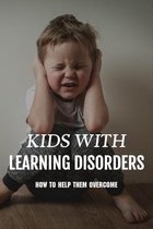 Kids With Learning Disorders: How To Help Them Overcome