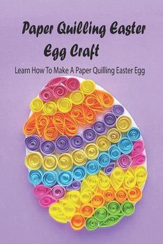 Paper Quilling Easter Egg Craft Learn How To Make A Paper Quilling