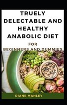 Truely Delectable And Healthy Anabolic Diet For Beginners And Dummies