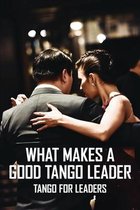 What Makes A Good Tango Leader: Tango For Leaders