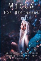 Wicca For Beginners: The History Of The Wiccan Goddess & God And Their Evolution