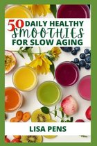 50 DАІlУ Healthy Smoothies for Slow Aging