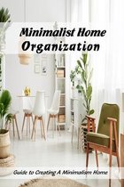 Minimalist Home Organization: Guide to Creating A Minimalism Home