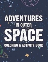 Adventures In Outer Space Coloring & Activity Book: Fun-Filled Coloring And Activity Pages For Kids, Outer Space Illustrations And Designs To Color