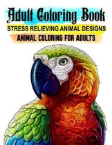 Animal Coloring for Adults. Stress Relieving Animal Designs. Adult Coloring Book: 50 Unique Pages to Color for Animal Lovers