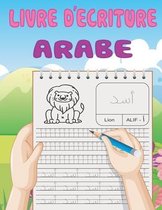 Livre D'écriture Arabe: Apprendre à écrire l'Arabe facilement / cahier Idéal pour débutants Apprendre à écrire les lettres arabes pour les enf