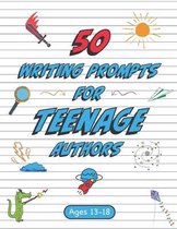 50 Writing Prompts for Teenage Authors: 50 Original Creative Writing Prompts for High School Students - Ages 13-18